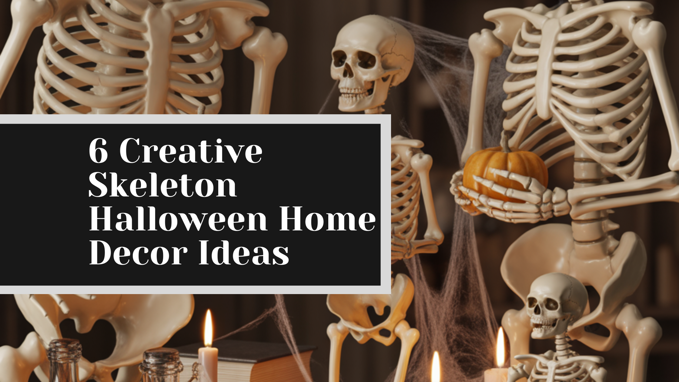6 Creative Skeleton Halloween Home Decor Ideas