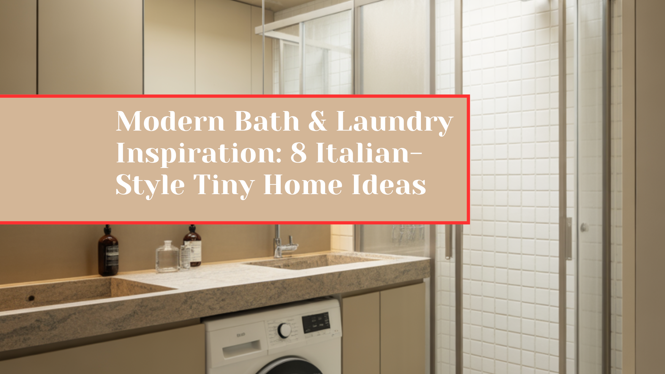 Modern Bath & Laundry Inspiration: 8 Italian-Style Tiny Home Ideas