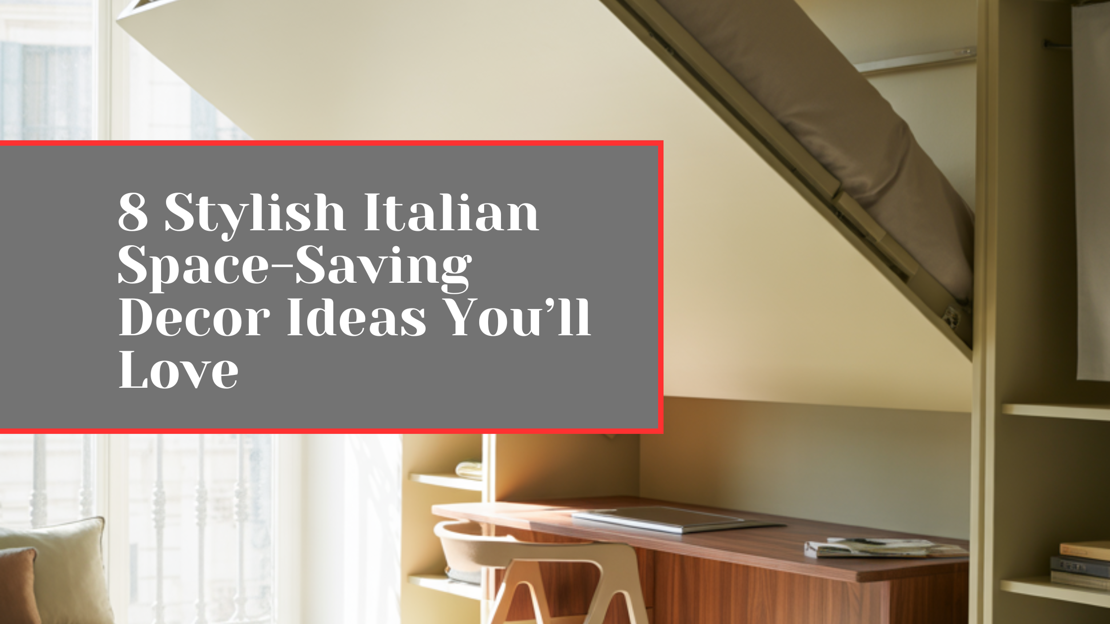 8 Stylish Italian Space-Saving Decor Ideas You’ll Love